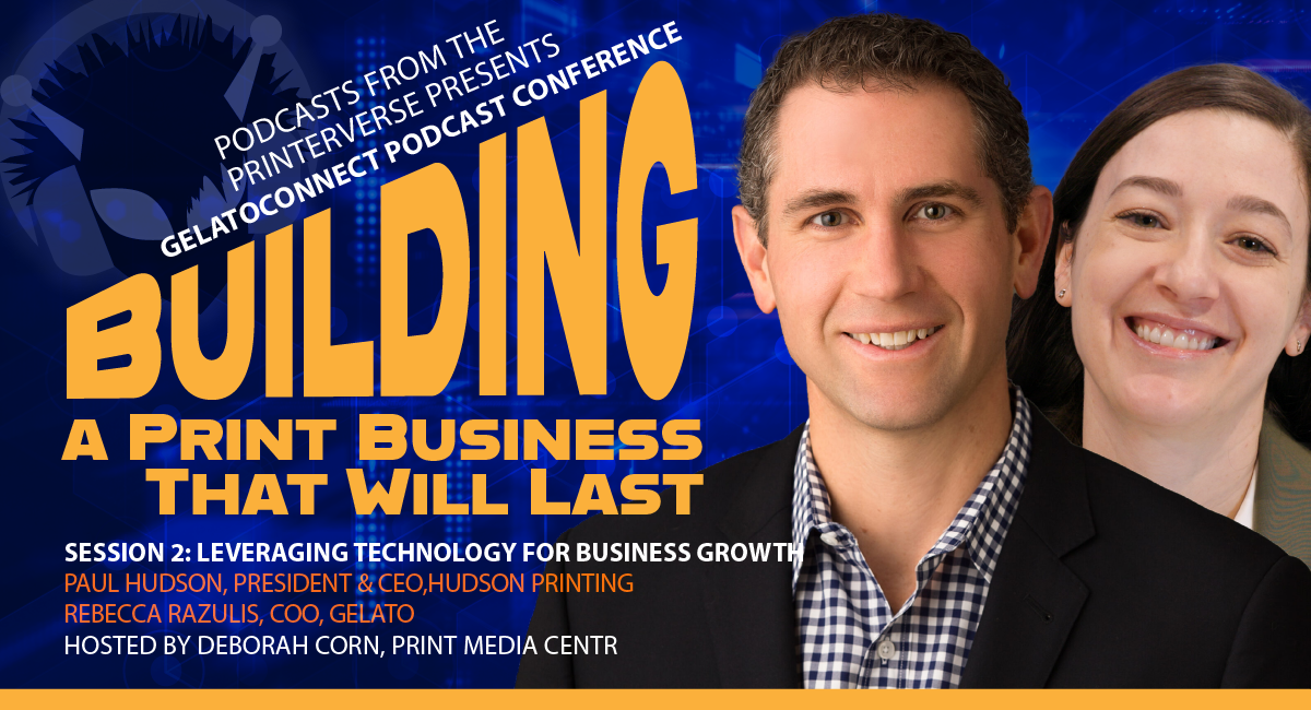 Building a Print Business That Will Last, an exclusive, 4-episode Gelato Podcast Conference, Podcasts From The Printerverse, Print Media Centr, Podcasts about print, podcasts about printing, podcasts about printing business, GelatoConnect