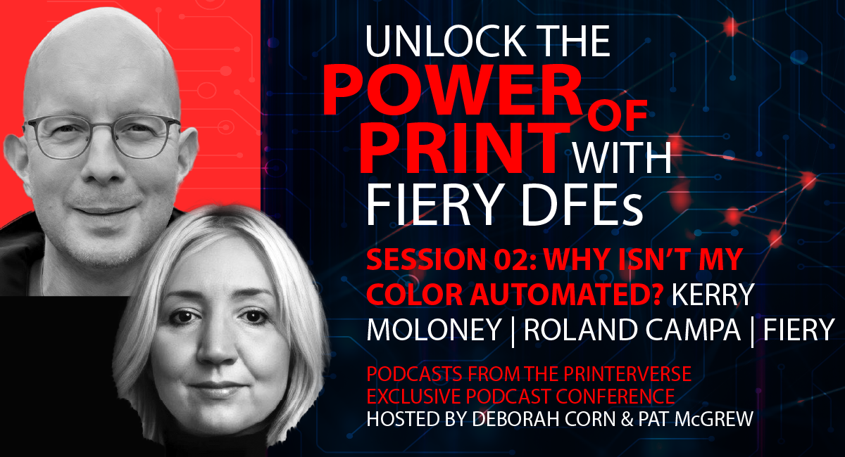 Kerry Moloney, Senior Product Marketing Manager, and Roland Campa, Senior Product Line Manager at Fiery, join Deborah Corn and Pat McGrew to discuss the challenges of color management, the increasing role of automation in streamlining workflows, how Fiery’s full suite of color solutions support color accuracy across devices, and why smart integration is key to reliable, scalable print results.