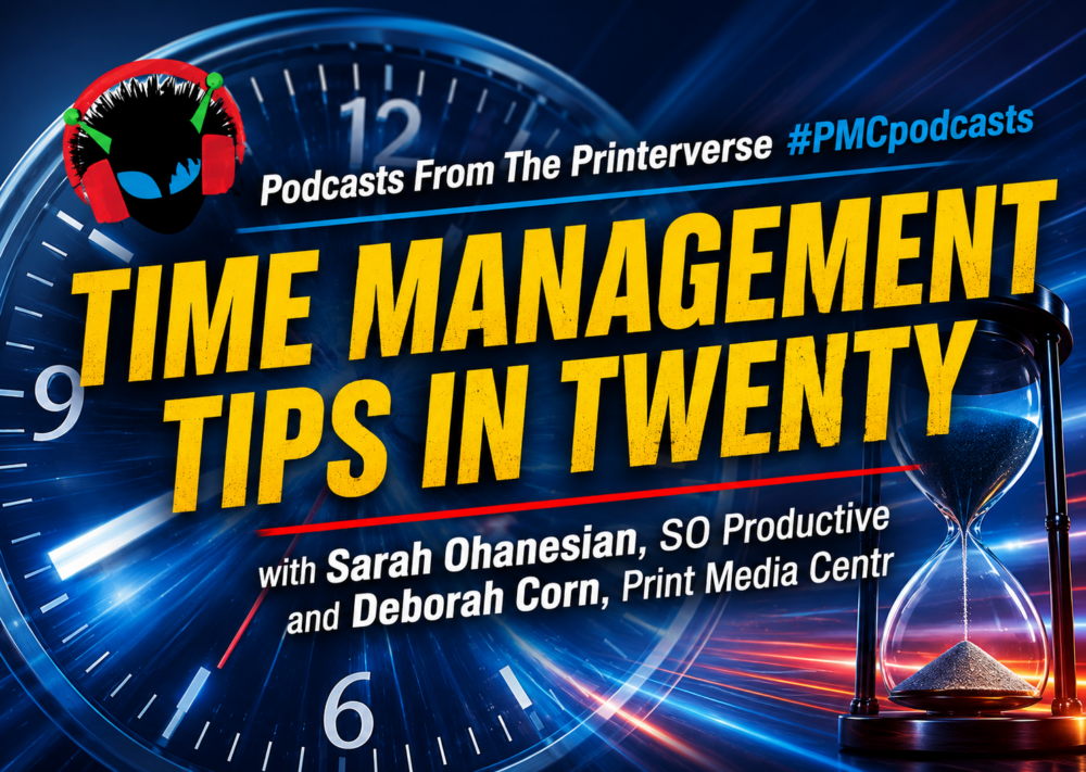 Time Management Tips in 20 show art 2026, Podcasts from The Printerverse, Print Media Centr